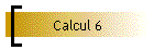 Calcul 6